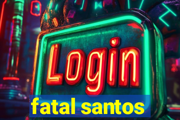 fatal santos